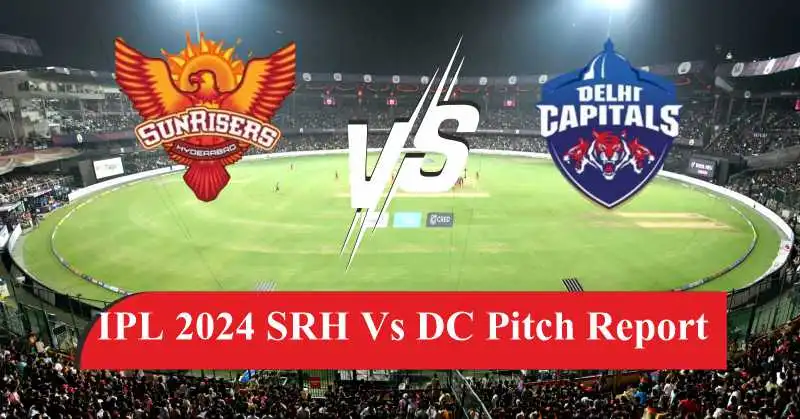 IPL 2024 DC vs SRH Pitch Report : दिल्ली में आएगा चौके-छक्कों का ‘सैलाब’ या गेंदबाजों के नाम रहेगी शाम? जानें कैसा खेलेगी पिच